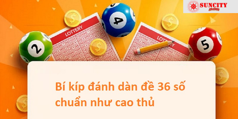 Hướng dẫn áp dụng Nuôi dàn đề 36 hiệu quả