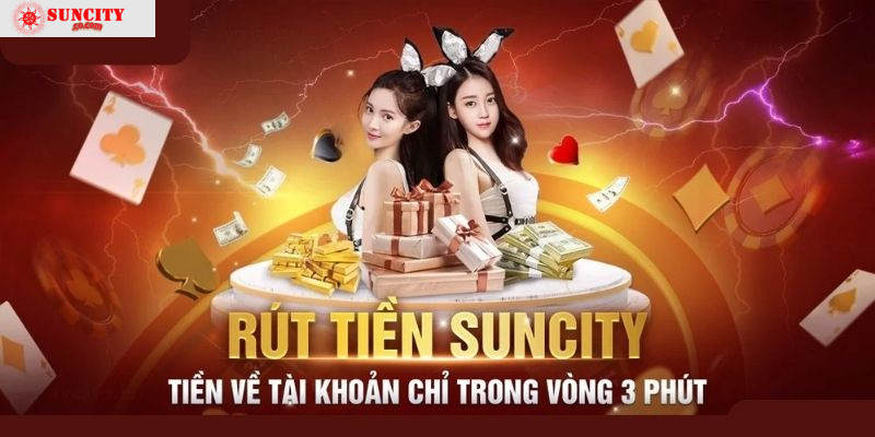 Hướng dẫn cách để rút tiền Suncity nhanh chóng nhất