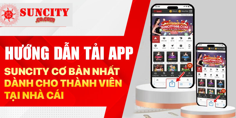 Hướng dẫn cách để tải app Suncity chính xác nhất 