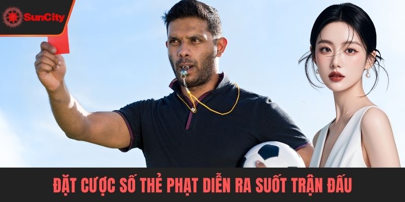 Kèo thẻ phạt Đặt cược số thẻ phạt diễn ra suốt trận đấu
