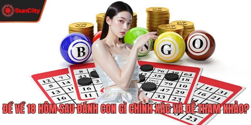 Đề về 18 hôm sau đánh con gì