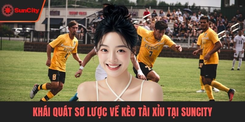 Kèo tài xỉu Khái quát sơ lược về kèo tài xỉu tại Suncity