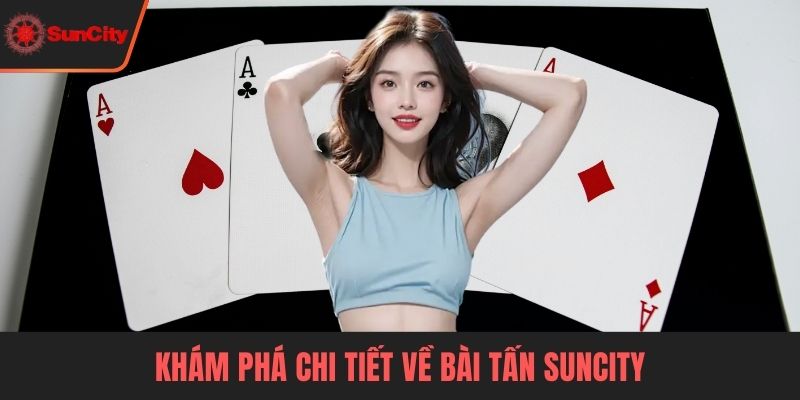 Khám phá chi tiết về bài tấn Suncity