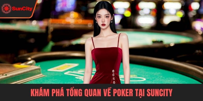 Khám phá tổng quan về Poker tại Suncity
