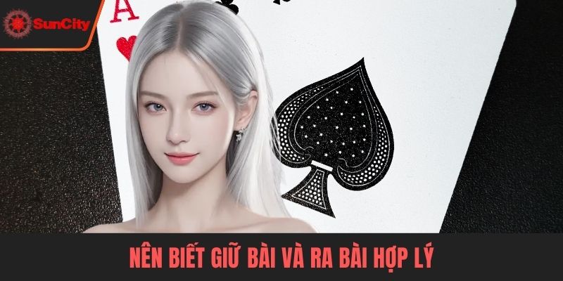 Nên biết giữ bài và ra bài hợp lý