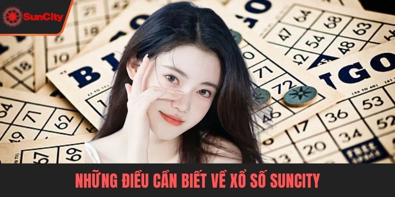 Xổ số Suncity Những điều cần biết về xổ số Suncity