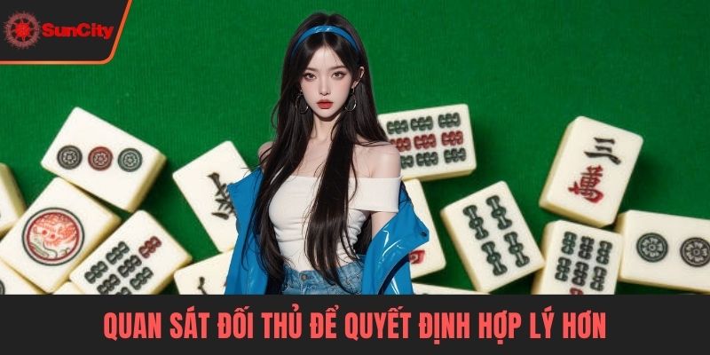 Quan sát đối thủ để quyết định hợp lý hơn