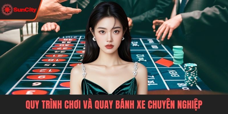 Roulette Quy trình chơi và quay bánh xe chuyên nghiệp