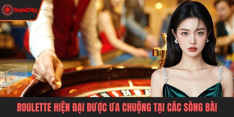 Casino Suncity Roulette hiện đại được ưa chuộng tại các sòng bài