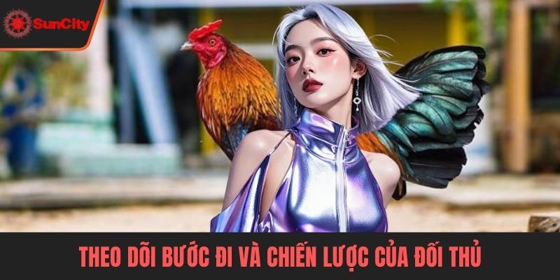 Đá gà trực tiếp Suncity Theo dõi bước đi và chiến lược của đối thủ