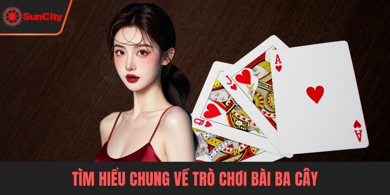 Tìm hiểu chung về trò chơi bài ba cây