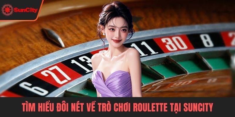 Roulette Tìm hiểu đôi nét về trò chơi Roulette tại Suncity