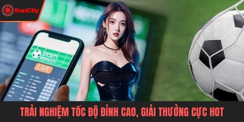 Thể thao Suncity Trải nghiệm tốc độ đỉnh cao, giải thưởng cực hot