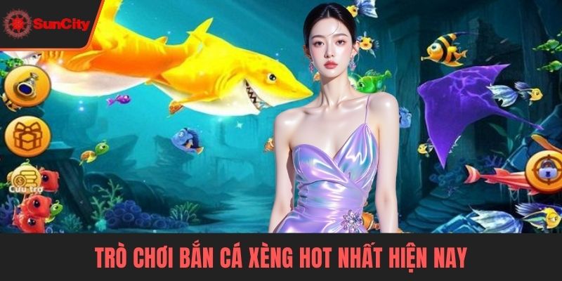 bắn cá Suncity Trò chơi bắn cá xèng hot nhất hiện nay