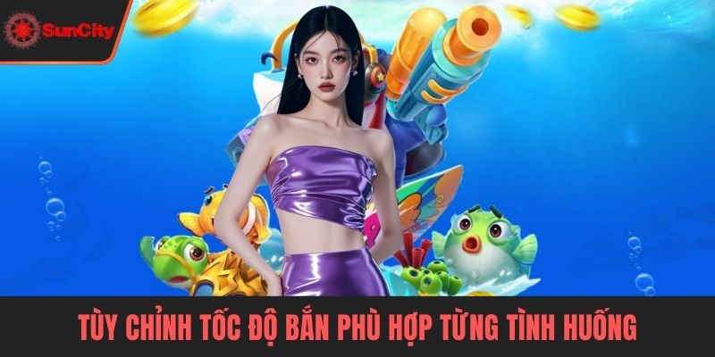 Tùy chỉnh tốc độ bắn phù hợp từng tình huống