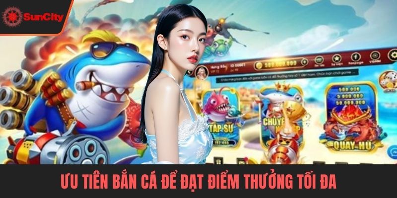 Ưu tiên bắn cá để đạt điểm thưởng tối đa